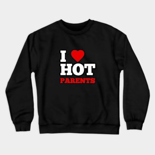 I Love Hot Parents Crewneck Sweatshirt